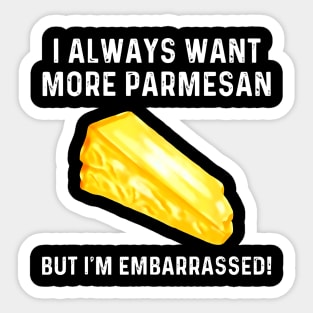 i always want more parmesan but im embarrassed Sticker